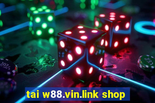 tai w88.vin.link shop