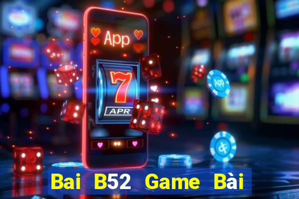 Bai B52 Game Bài Hay Nhất Hiện Nay