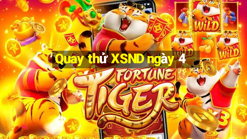 Quay thử XSND ngày 4