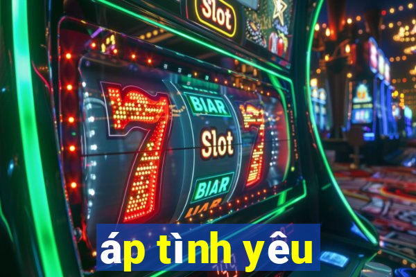 áp tình yêu