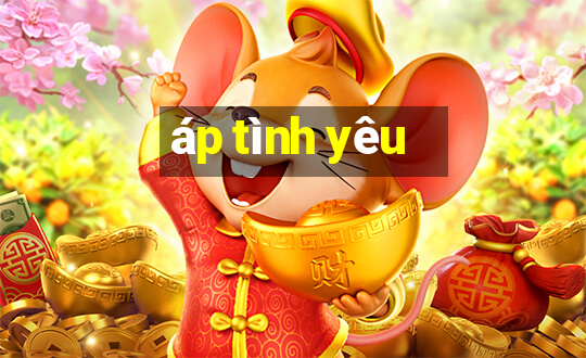 áp tình yêu