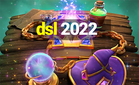 dsl 2022