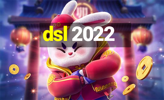 dsl 2022