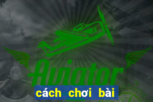 cách chơi bài câu cá hay