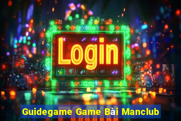 Guidegame Game Bài Manclub