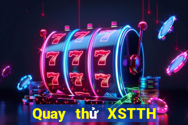 Quay thử XSTTH Thứ 4