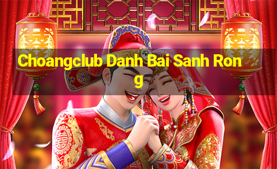 Choangclub Danh Bai Sanh Rong