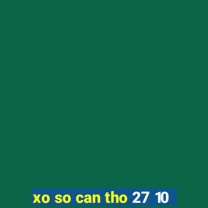 xo so can tho 27 10