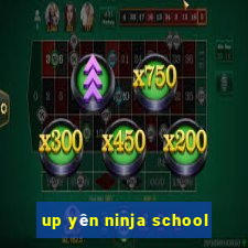 up yên ninja school