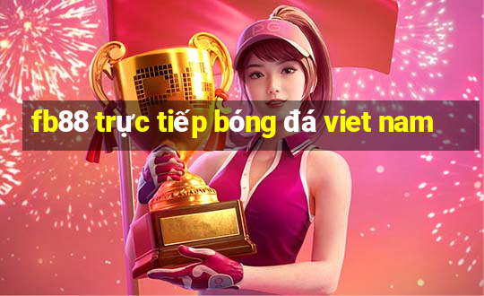 fb88 trực tiếp bóng đá viet nam