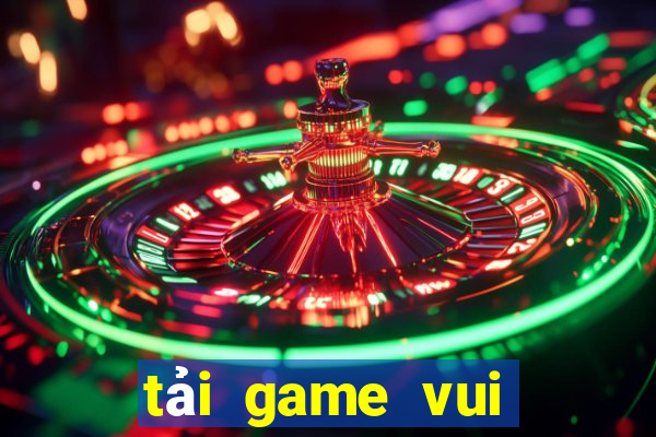 tải game vui về máy