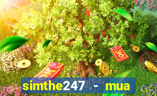 simthe247 - mua thẻ giá rẻ