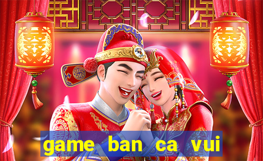 game ban ca vui nhon online