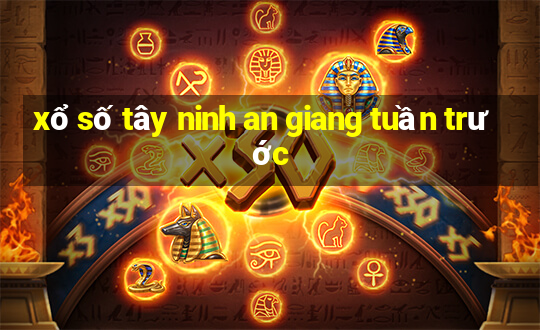 xổ số tây ninh an giang tuần trước