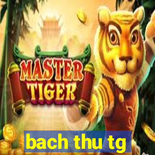 bach thu tg