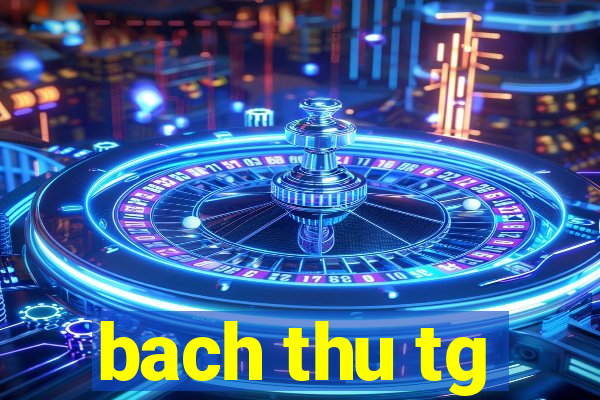 bach thu tg