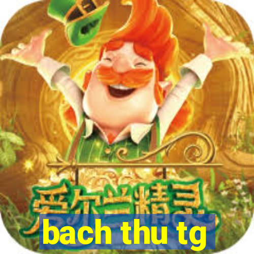 bach thu tg