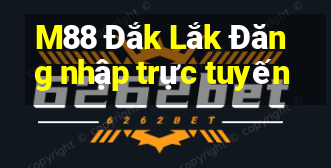 M88 Đắk Lắk Đăng nhập trực tuyến