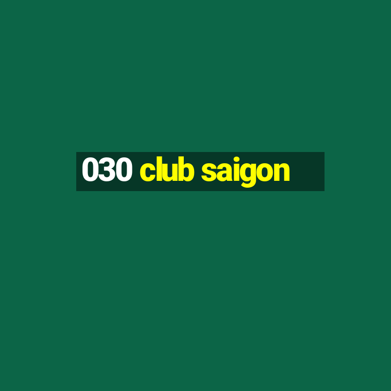 030 club saigon