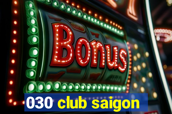 030 club saigon