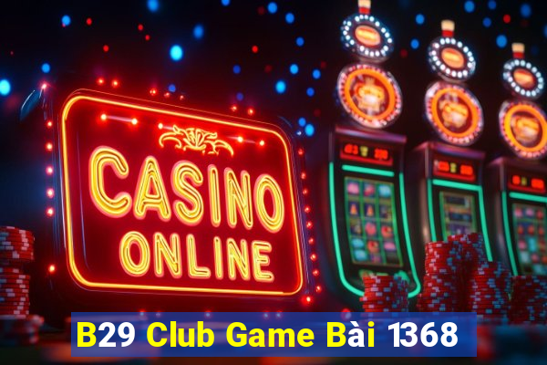 B29 Club Game Bài 1368