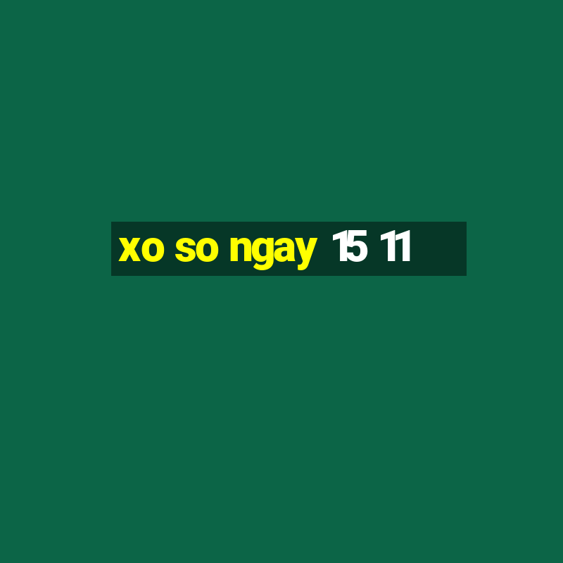 xo so ngay 15 11