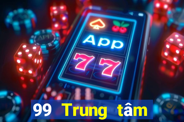 99 Trung tâm chơi game điện tử