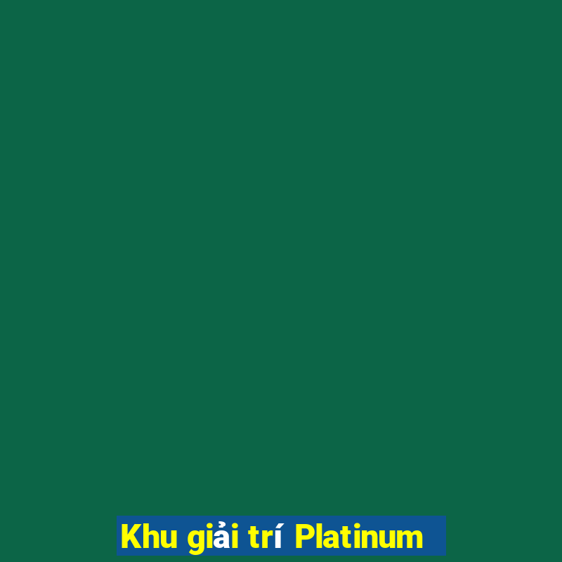 Khu giải trí Platinum