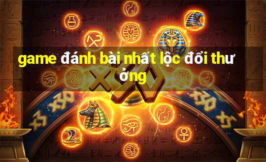 game đánh bài nhất lộc đổi thưởng