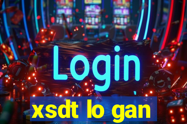 xsdt lo gan