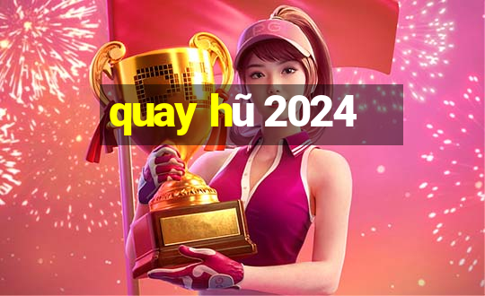 quay hũ 2024