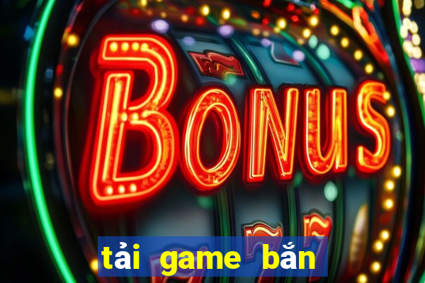 tai game ban ca an tien