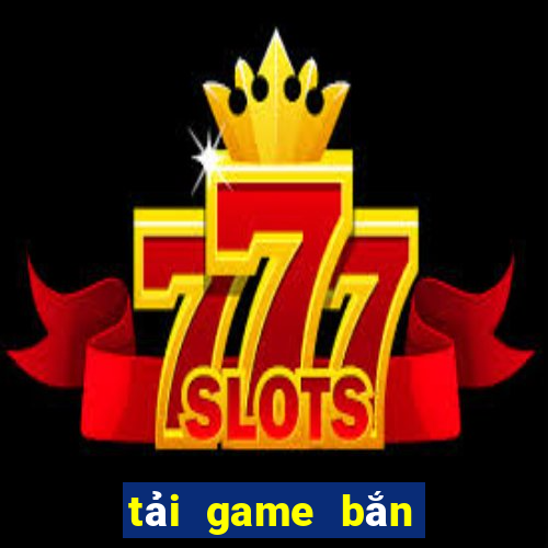 tai game ban ca an tien