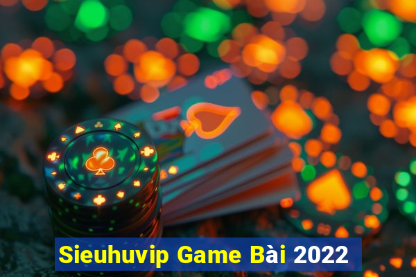 Sieuhuvip Game Bài 2022