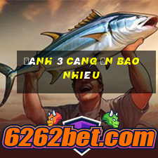 đánh 3 càng ăn bao nhiêu