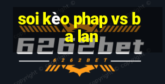 soi kèo phap vs ba lan