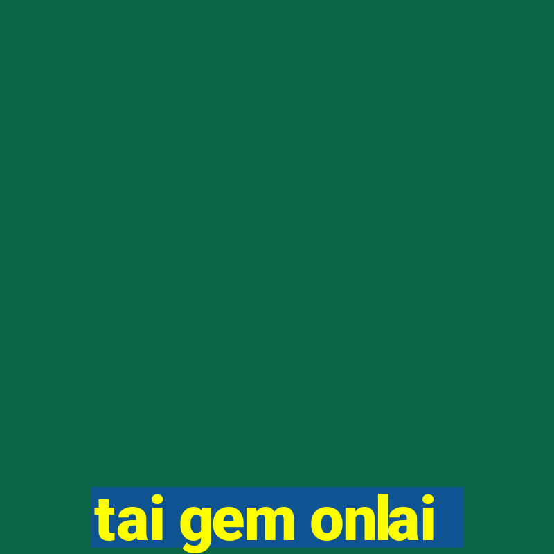 tai gem onlai