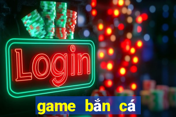 game bắn cá đổi thưởng 2019