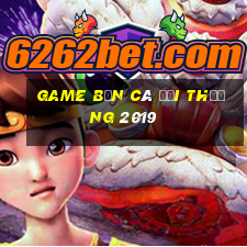 game bắn cá đổi thưởng 2019