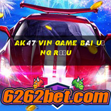 Ak47 Vin Game Bài Uống Rượu