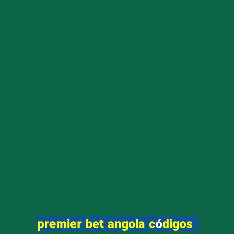 premier bet angola códigos