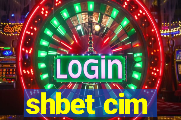 shbet cim