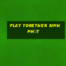 play together sinh nhật