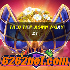 Trực tiếp XSMN ngày 21