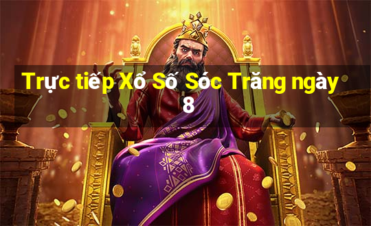 Trực tiếp Xổ Số Sóc Trăng ngày 8