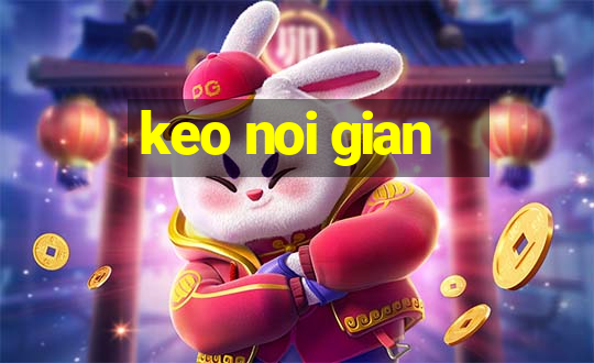 keo noi gian