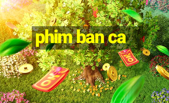 phim ban ca