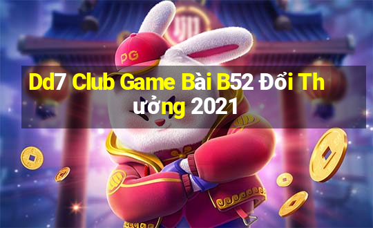 Dd7 Club Game Bài B52 Đổi Thưởng 2021