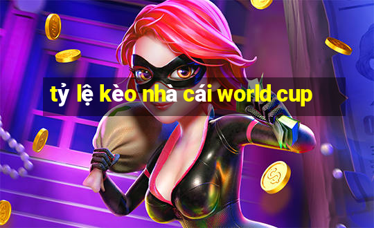 tỷ lệ kèo nhà cái world cup