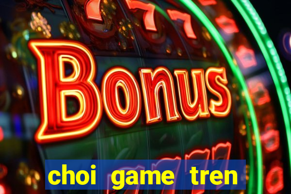 choi game tren mang mien phi